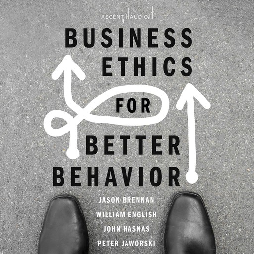 Business Ethics for Better Behavior, Jason Brennan, William English, John Hasnas, Peter Jaworski