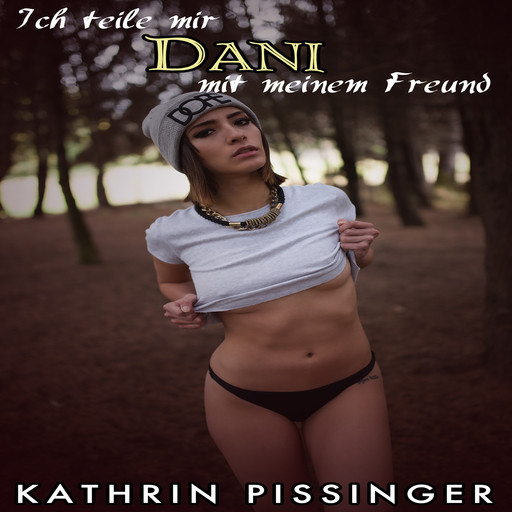Ich teile mir Dani mit meinem Freund, Kathrin Pissinger
