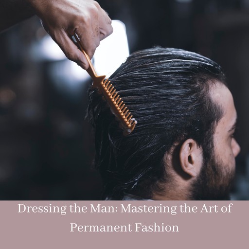 Dressing the Man: Mastering the Art of Permanent Fashion, Alan Flusser