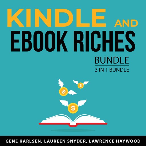 Kindle and EBook Riches Bundle, 3 in 1 Bundle:, Laureen Snyder, Gene Karlsen, Lawrence Haywood