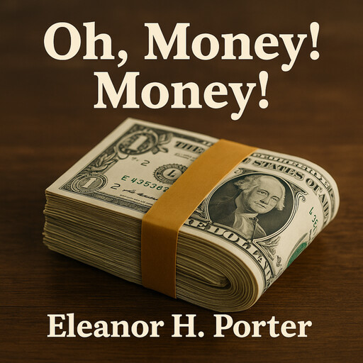Oh, Money! Money!, Eleanor H. Porter