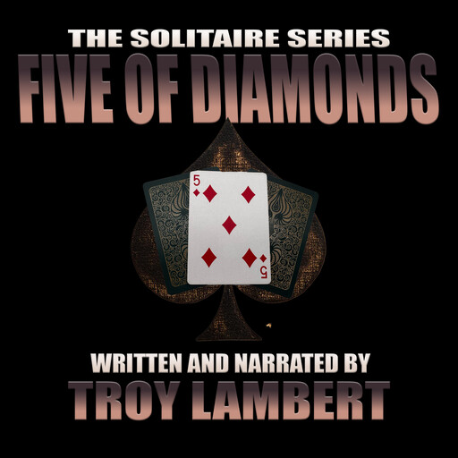 The Solitaire Series Episode 20: The FIve of Diamonds, Troy Lambert