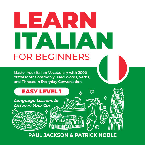 Learn Italian for Beginners: Master Your Italian Vocabulary with 2000 of the Most Commonly Used Words, Verbs and Phrases in Everyday Conversation. Easy Level 1 Language Lessons to Listen in Your Car, Paul Jackson, Patrick Noble