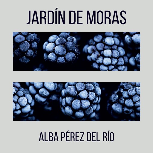 Jardín de moras, Alba Pérez del Rio