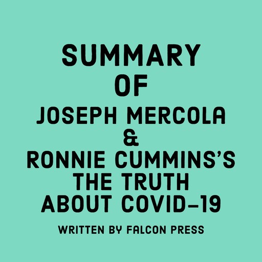 Summary of Joseph Mercola and Ronnie Cummins's The Truth About COVID-19, Falcon Press