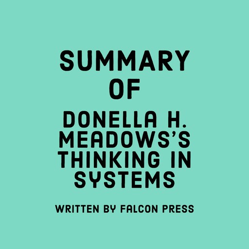 Summary of Donella H. Meadows's Thinking in Systems, Falcon Press