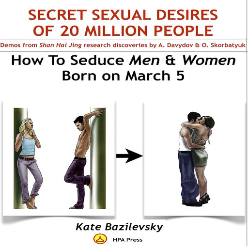 How To Seduce Men & Women Born On March 5 Or Secret Sexual Desires of 20 Million People, Kate Bazilevsky