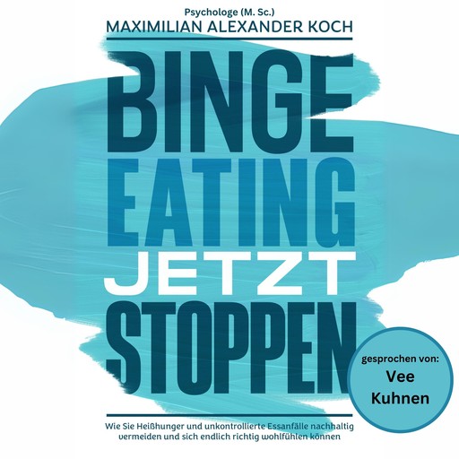 Binge Eating jetzt stoppen, Maximilian Alexander Koch