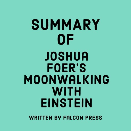 Summary of Joshua Foer's Moonwalking with Einstein, Falcon Press