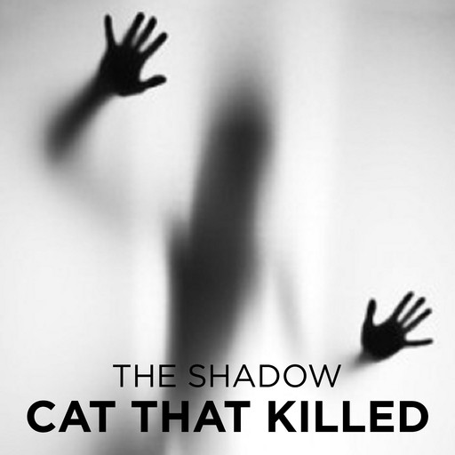 Cat That Killed, The Shadow