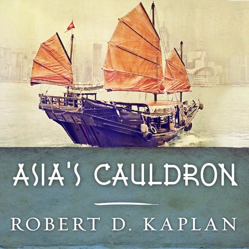 Asia's Cauldron, Robert D.Kaplan