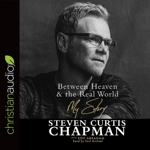 Between Heaven and the Real World, Steven Curtis Chapman, Ken Abraham