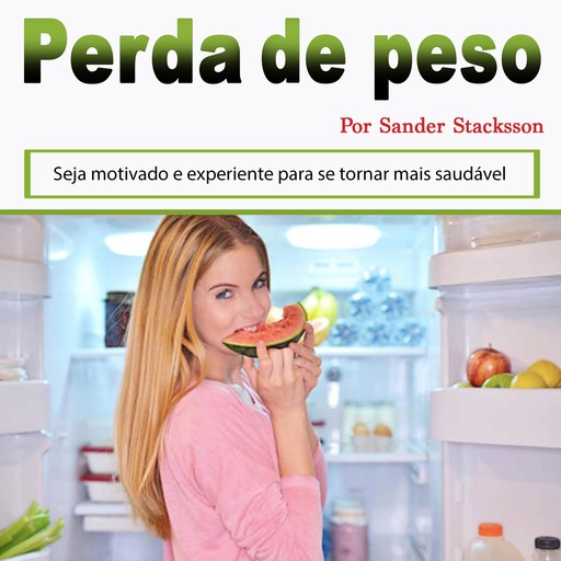 Perda de peso: Seja motivado e experiente para se tornar mais saudável (Portuguese Edition), Sander Stacksson