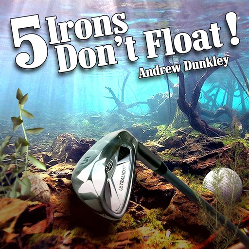 5 Irons Don't Float, Andrew Dunkley