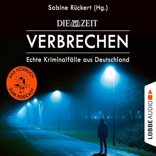 ZEIT Verbrechen, Vol. 1: Echte Kriminalfälle aus Deutschland (Ungekürzt), Sabine Rückert