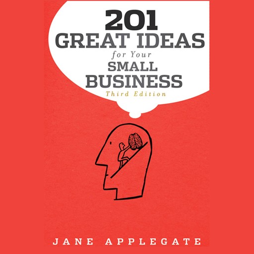 201 Great Ideas for Your Small Business, 3rd Edition, Jane Applegate