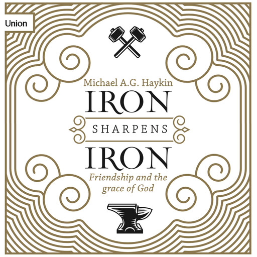 Iron Sharpens Iron, Michael A.G. Haykin