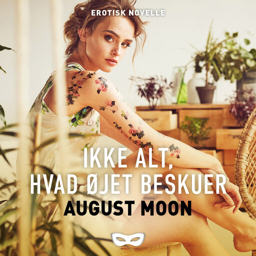 Ikke alt, hvad øjet beskuer, August Moon