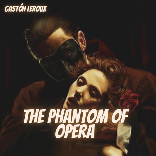 The Phantom of Opera, Gaston Leroux