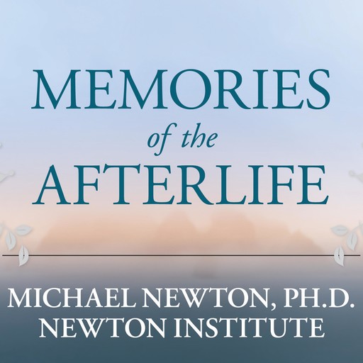 Memories of the Afterlife, Michael Newton Ph.D.