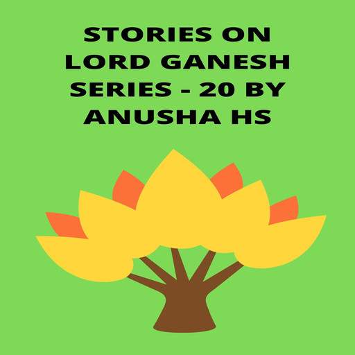 Stories on lord Ganesh series - 20, Anusha hs
