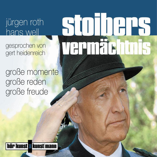 Stoibers Vermächtnis - Große Momente, große Reden, große Freude, Jürgen Roth