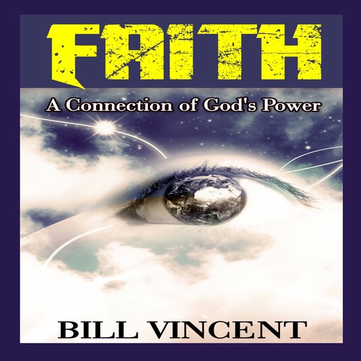 Faith: A Connection of God's Power, Bill Vincent