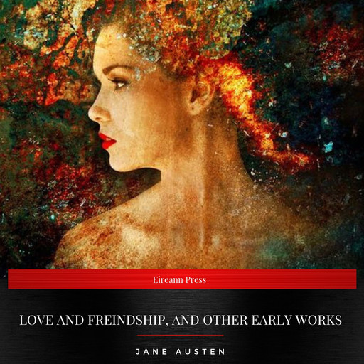 Love and Freindship, and Other Early Works, Jane Austen