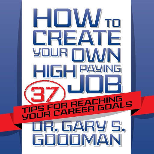 How to Create Your Own High-Paying Job, Gary S. Goodman