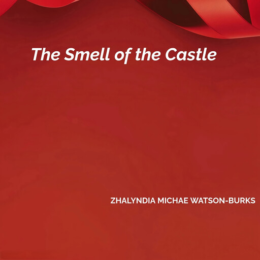 The Smell of the Castle, Zhalyndia Michae Watson-Burks
