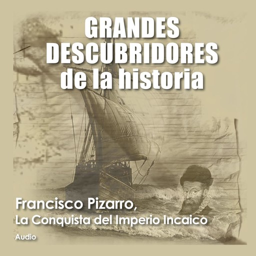 Francisco Pizarro, La conquista del imperio Incaico, Audiopodcast