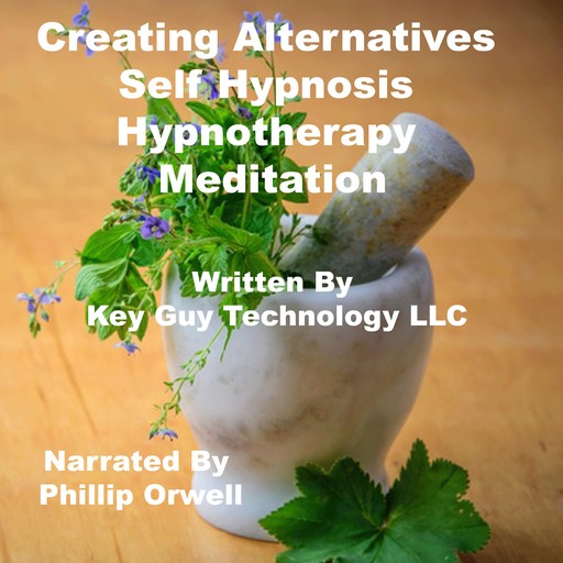 Creating Alternatives Self Hypnosis Hypnotherapy Meditation, Key Guy Technology LLC