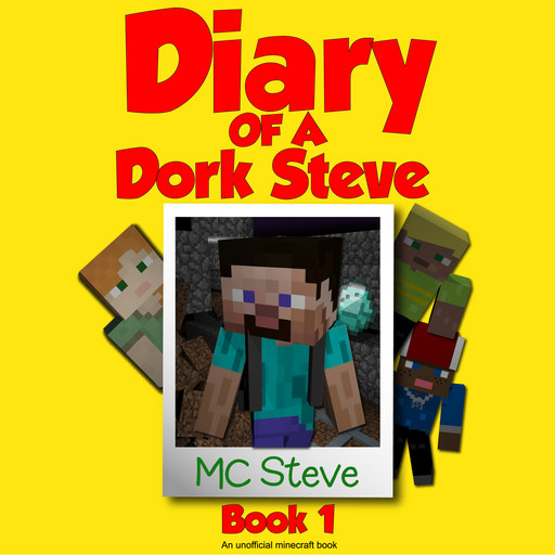 Minecraft: Diary of a Minecraft Dork Steve Book 1: Brave and Weak (An Unofficial Minecraft Diary Book), MC Steve