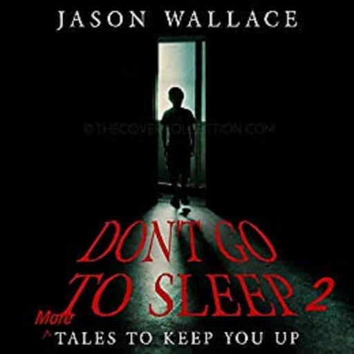 Don't Go to Sleep 2: MORE Tales to Keep You UP Plus Bonus, Virginia Watson, Jason Wallace