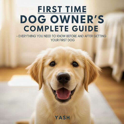 First Time Dog Owner's Complete Guide, Yash