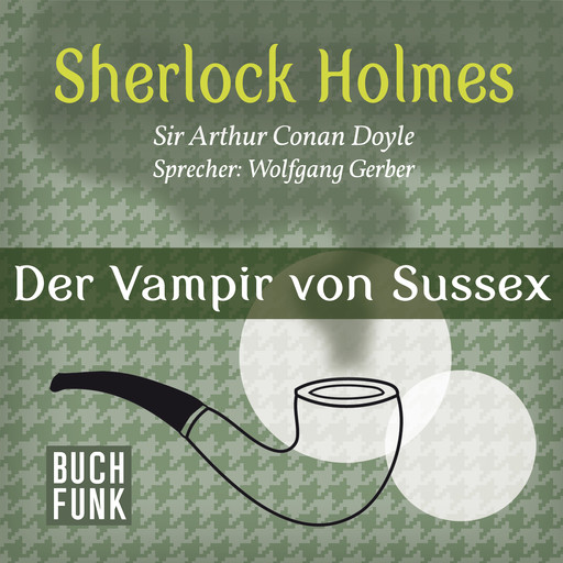 Der Vampir von Sussex - Das Notizbuch von Sherlock Holmes, Band 5 (Ungekürzt), Arthur Conan Doyle