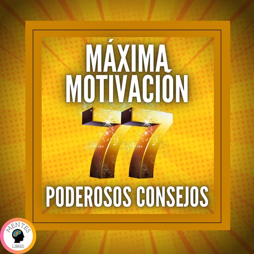 Máxima Motivación: 77 Poderosos Consejos, MENTES LIBRES