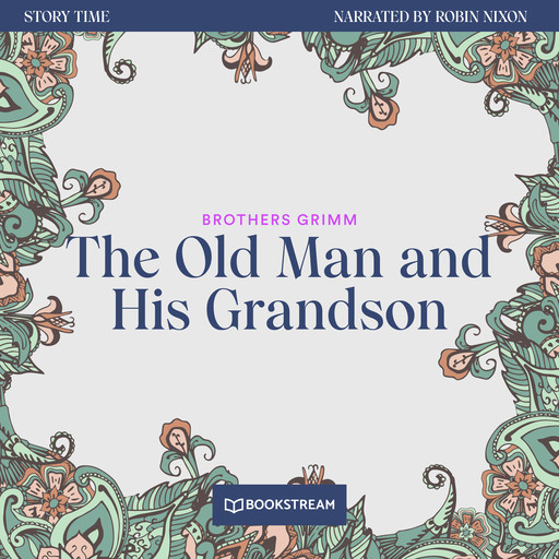 The Old Man and His Grandson - Story Time, Episode 42 (Unabridged), Brothers Grimm