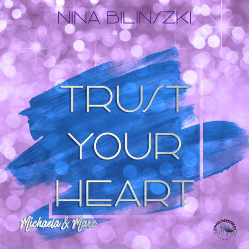 Trust your heart: Michaela & Marc - Philadelphia Love Stories, Band 3 (Ungekürzt), Nina Bilinszki