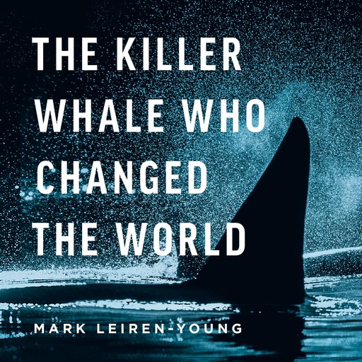 The Killer Whale Who Changed The World, Mark Leiren-Young