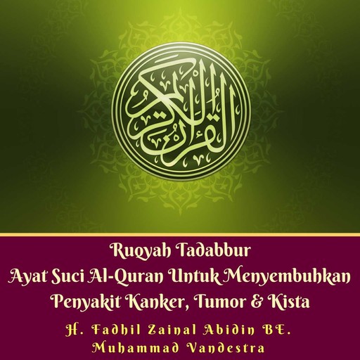 Ruqyah Tadabbur Ayat Suci Al-Quran Untuk Menyembuhkan Penyakit Kanker, Tumor & Kista, Muhammad Vandestra, H. Fadhil Zainal Abidin BE.