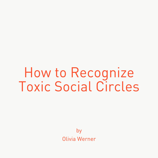 How to Recognize Toxic Social Circles, Olivia Werner