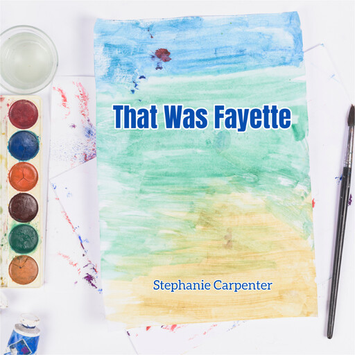 That Was Fayette, Stephanie Carpenter