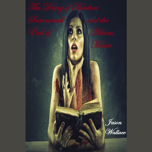 The Diary of Heather Summerall and the Evil of Adams House, Jason Wallace