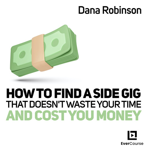 How to Find a Side Gig That Doesn't Waste Your Time and Cost You Money, Dana Gaines Robinson