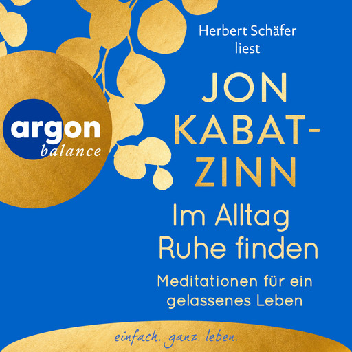 Im Alltag Ruhe finden - Meditationen für ein gelassenes Leben (Ungekürzte Lesung), Jon Kabat-Zinn