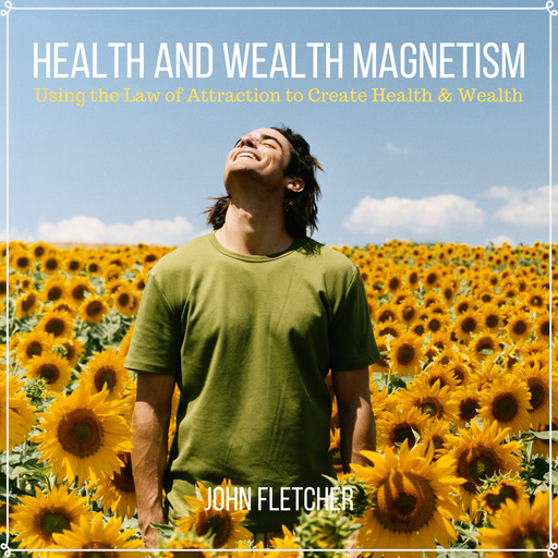 Health and Wealth Magnetism, John Fletcher