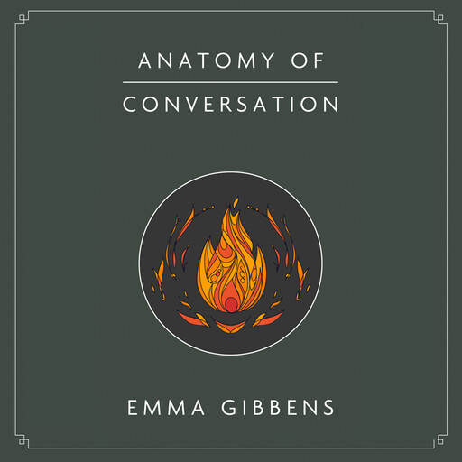 Anatomy of Conversation, Emma Gibbens
