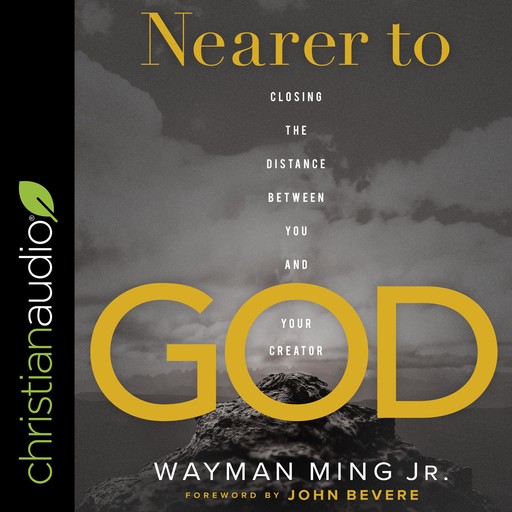 Nearer to God, John Bevere, Wayman Ming Jr.