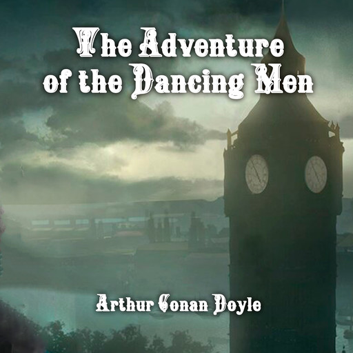 The Adventure of The Dancing Men, Arthur Conan Doyle